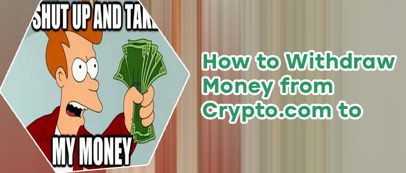 How do i take my money out of crypto com